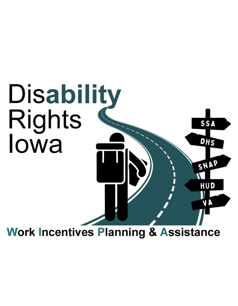 Cartoon of person walking down a twisty road. There is a road sign to the right of the person with the acronyms "SSA, DHS, SNAP, HUD, and VA" pointing in various directions. "Disability Rights Iowa Work Incentives Planning & Assistance" is written around the cartoon.