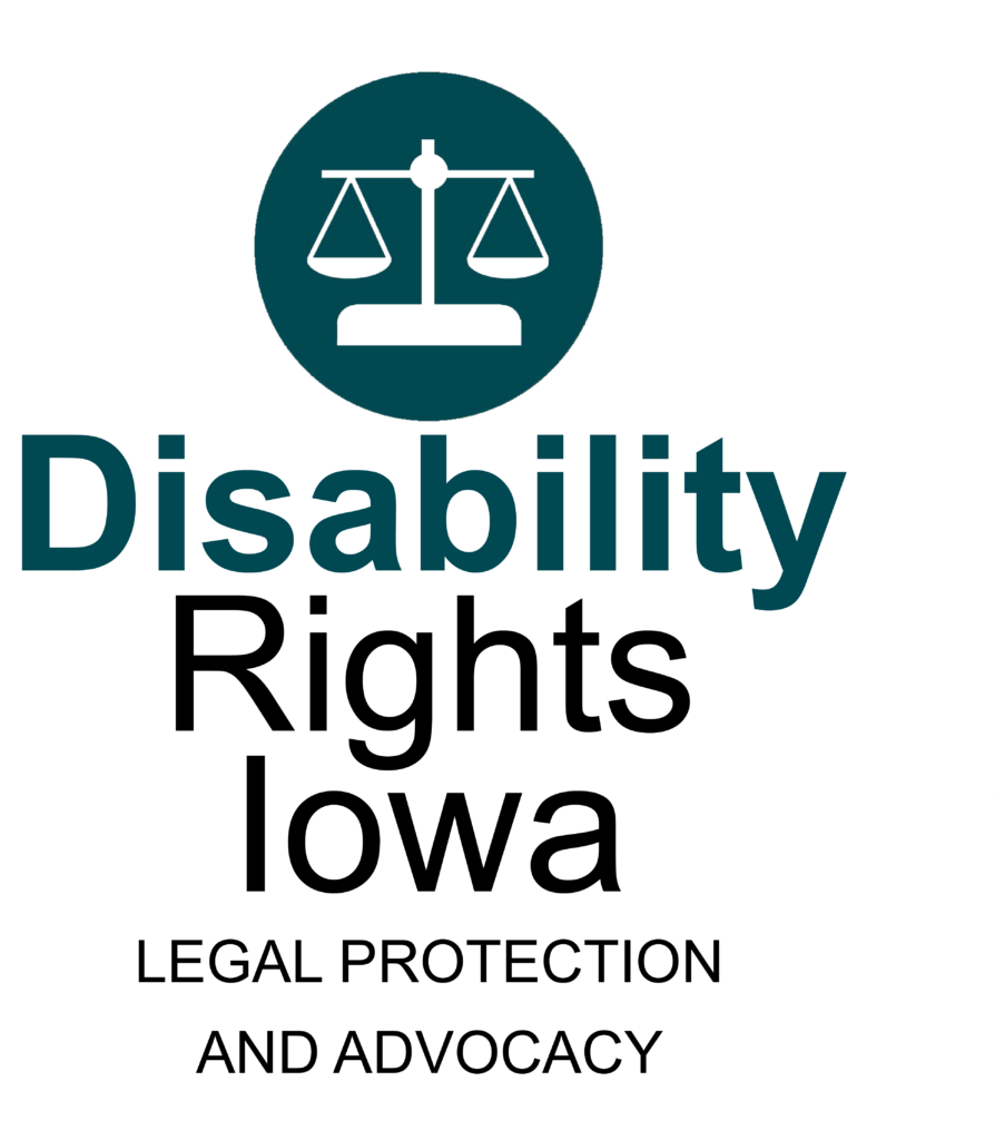 Disability Rights Iowa: Legal protection and advocacy written under a teal circle with the scales of justice cut from the center